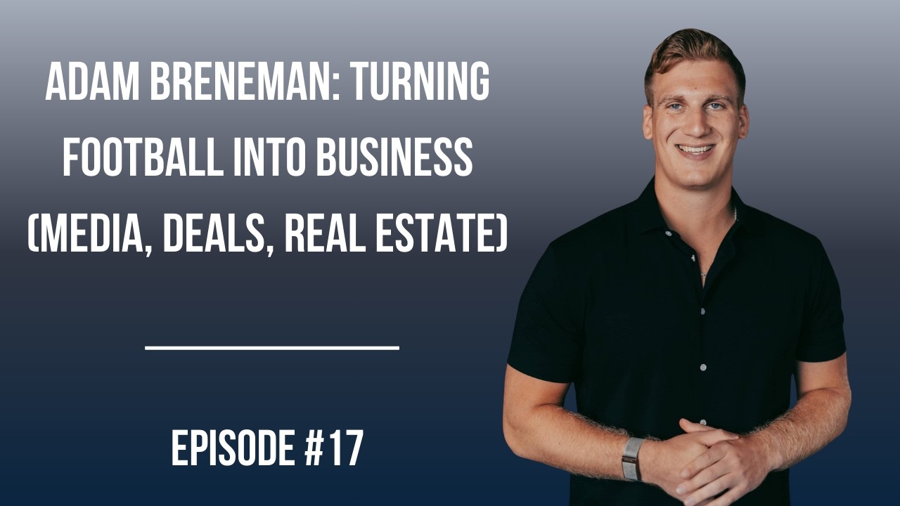 #17: Adam Breneman: Turning Football Into Business (Media, Deals, Real Estate)