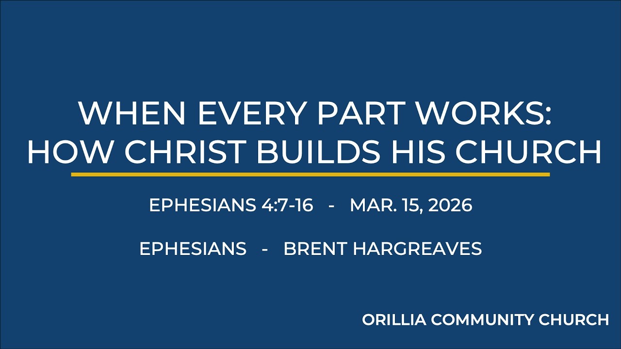 When Every Part Works: How Christ Builds His Church | Ephesians 4:7–16 | Brent Hargreaves