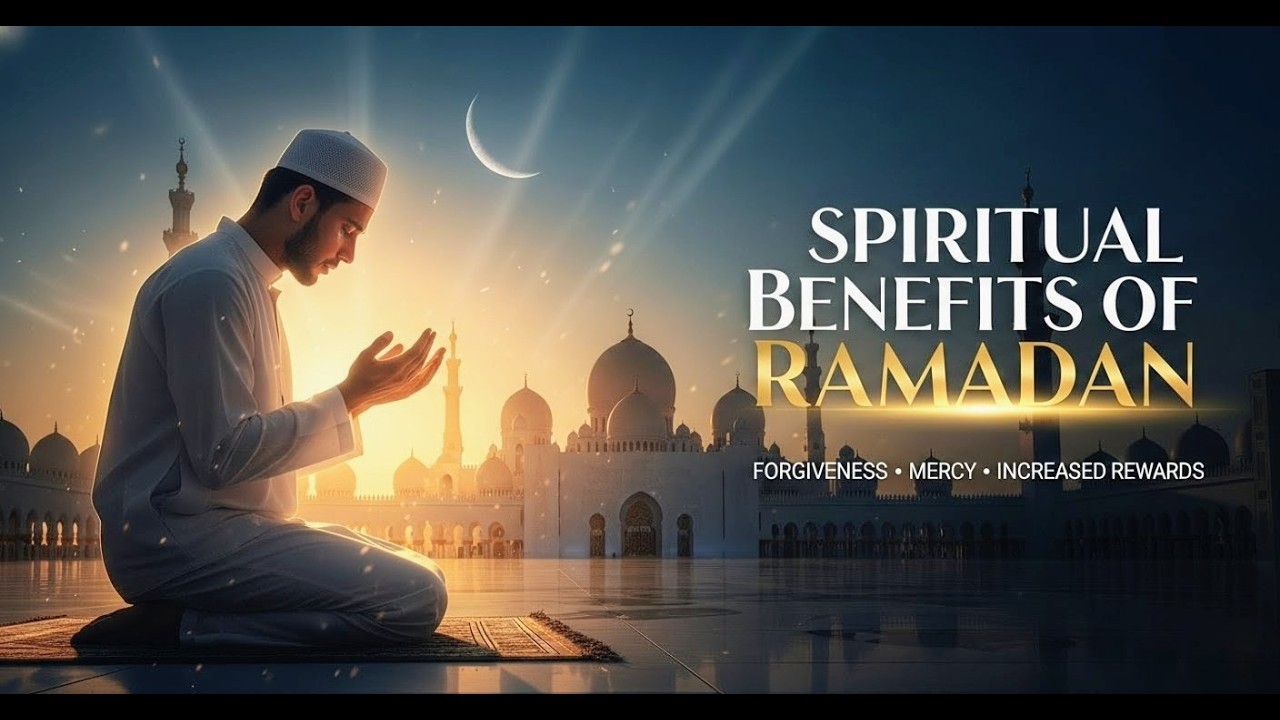 SPIRITUAL BENEFITS OF RAMADANFORGIVENESS MERCY INCREASED REWARDS #ramadan #viral #youtube