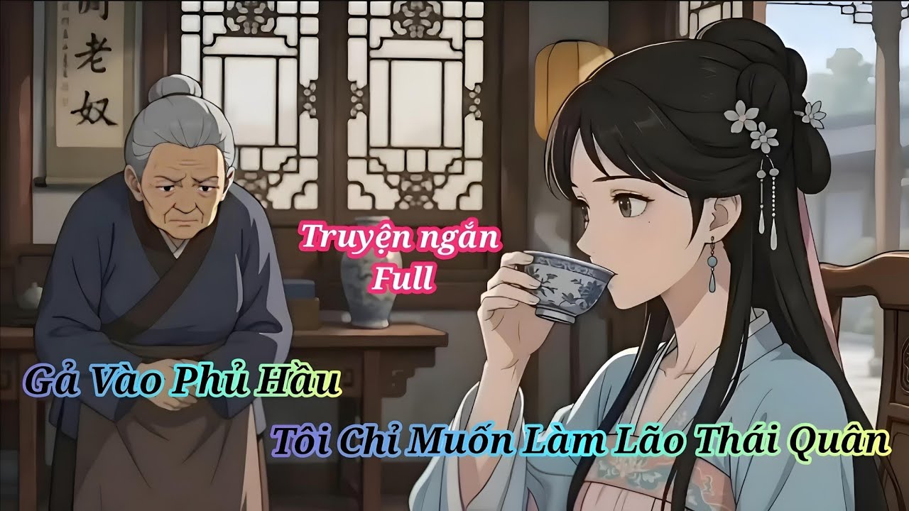 [Full] Gả V&agrave;o Phủ Hầu, T&ocirc;i Chỉ Muốn L&agrave;m L&atilde;o Th&aacute;i Qu&acirc;n