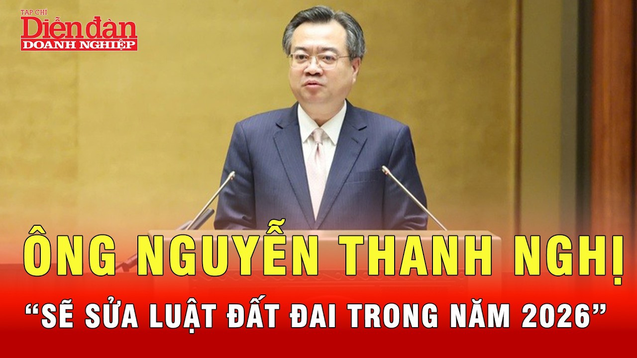 Ông Nguyễn Thanh Nghị: Sẽ sửa Luật Đất đai trong năm 2026| Tin tức 24h