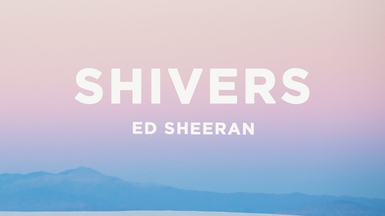 Ed Sheeran - Shivers (Lyrics)