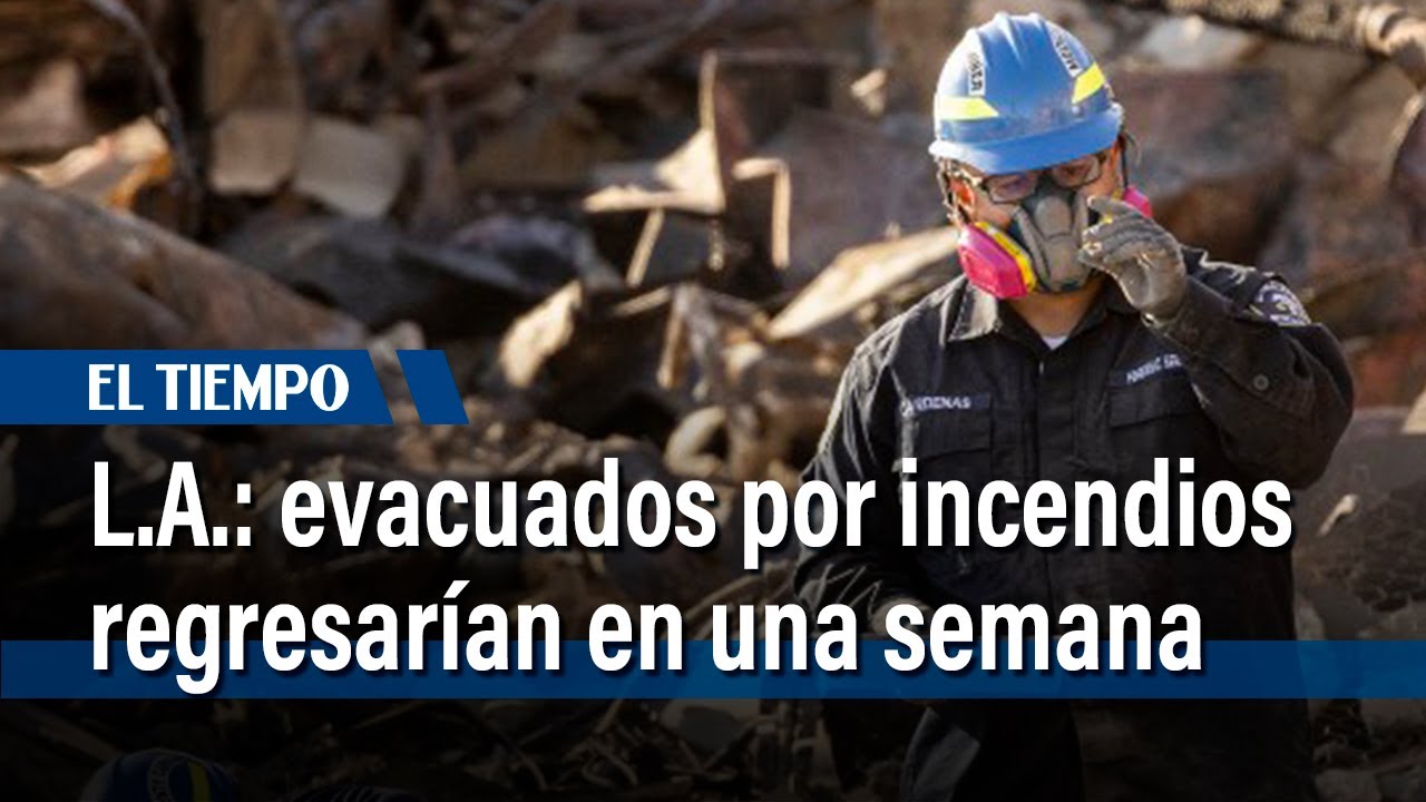 Evacuados por incendios de Los Ángeles no podrán regresar hasta dentro de una semana