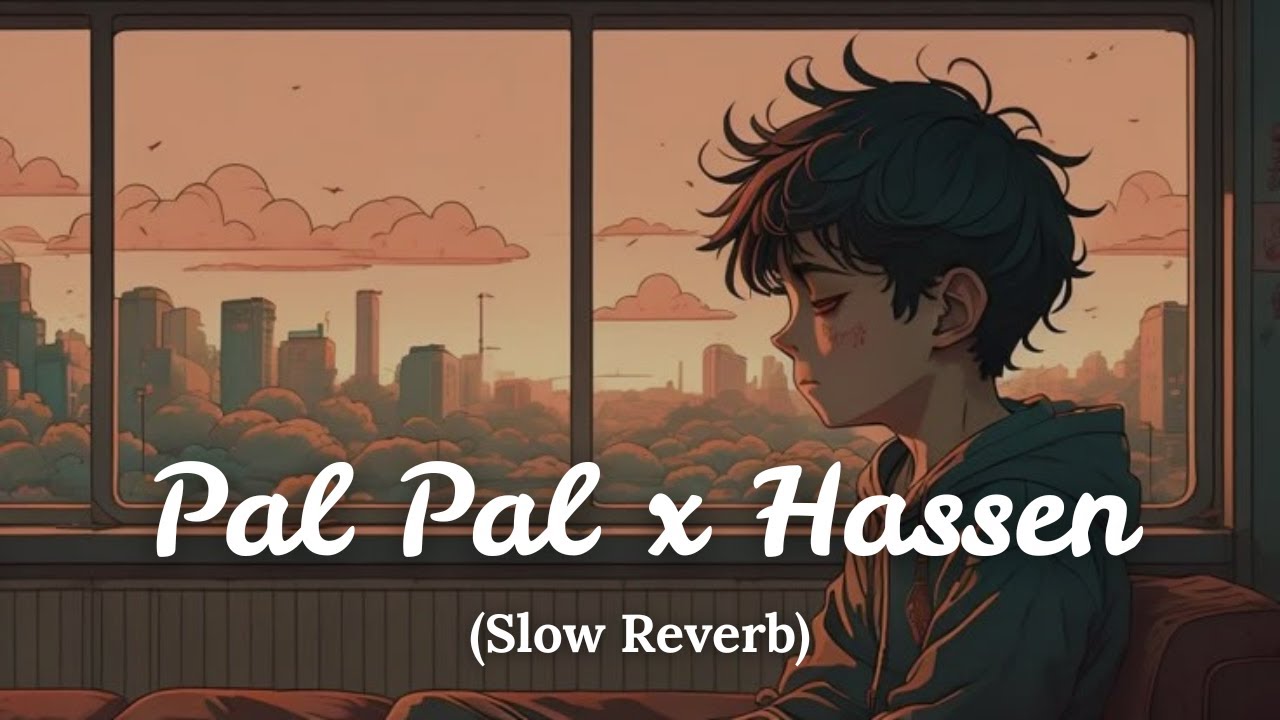 Pal Pal x Hassen (Slowed + Reverb) | Lofi Mashup 2025