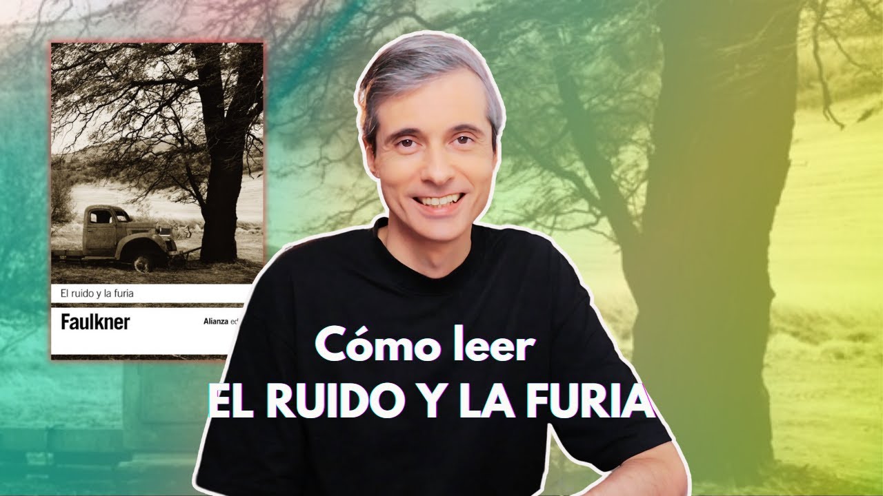 Cómo Leer EL RUIDO Y LA FURIA, de William Faulkner (claves + recomendaciones de lectura)