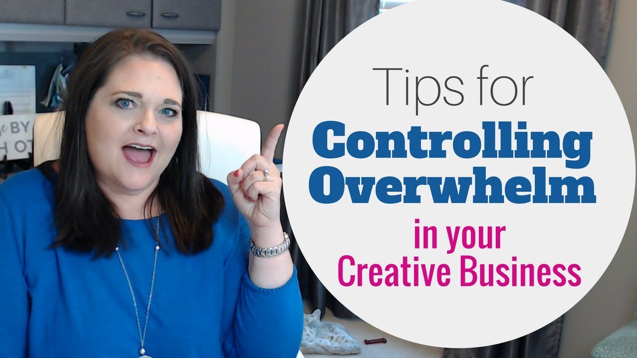Tips for Controlling Overwhelm in Your Creative Business