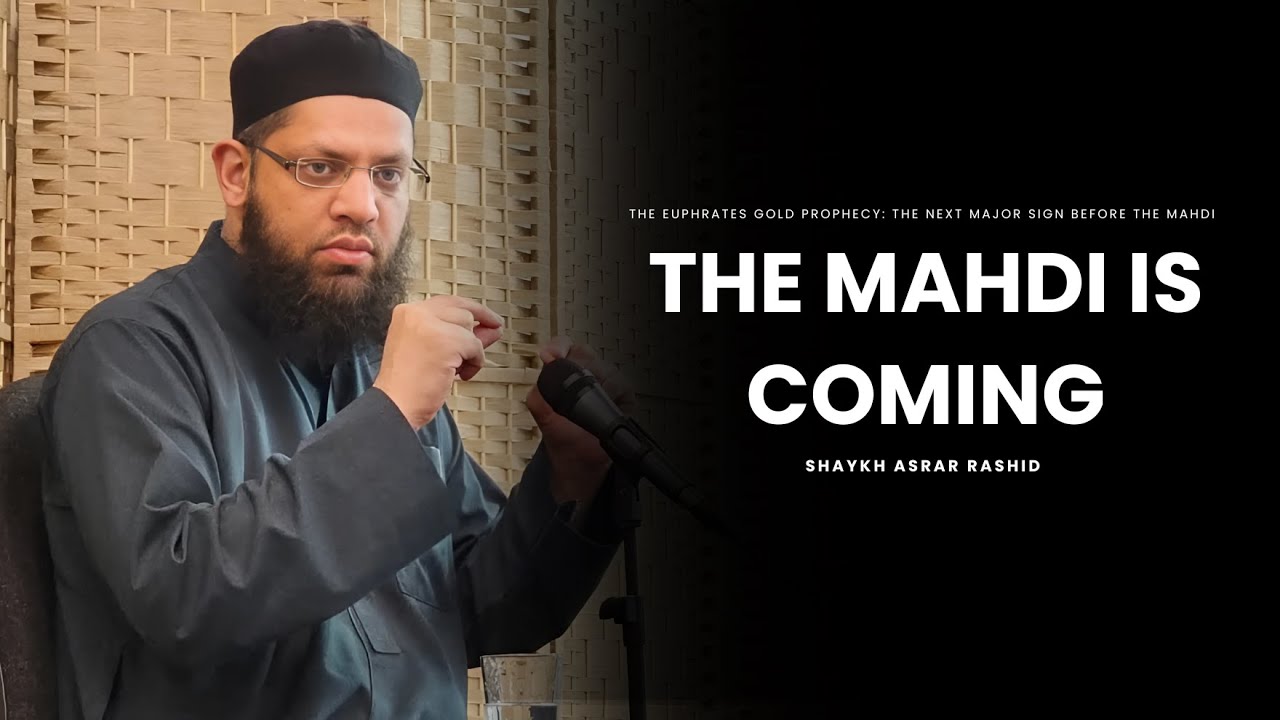 The FINAL Signs Before The Mahdi Appears - Shaykh Asrar Rashid