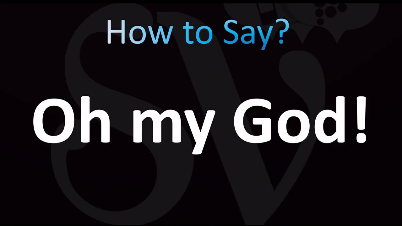 How to Pronounce Oh my God! (CORRECTLY!)