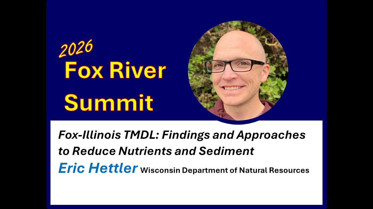 Fox-Illinois TMDL: Findings and Approaches to Reduce Nutrients and Sediment  -Eric Hettler - WDNR