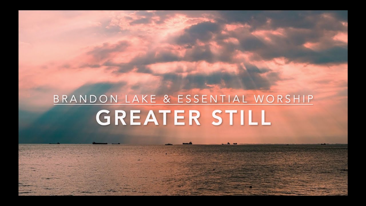 Greater Still - Brandon Lake & Essential Worship (Lyric Video)