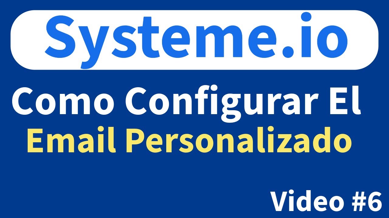 C&oacute;mo Configurar Tu Email Personalizado en Systeme.io F&aacute;cil y R&aacute;pido - Video #6