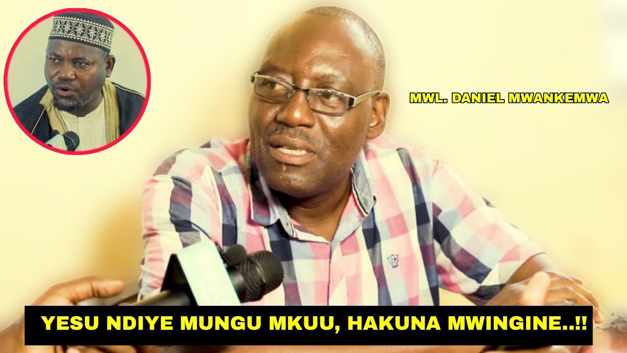 YESU NDIYE MUNGU MWENYEENZI?? USHAHIDI WA BIBLIA  NI SAWA NA QURAN? MWL MWANKEMA AMJIBU UST. MBOGO