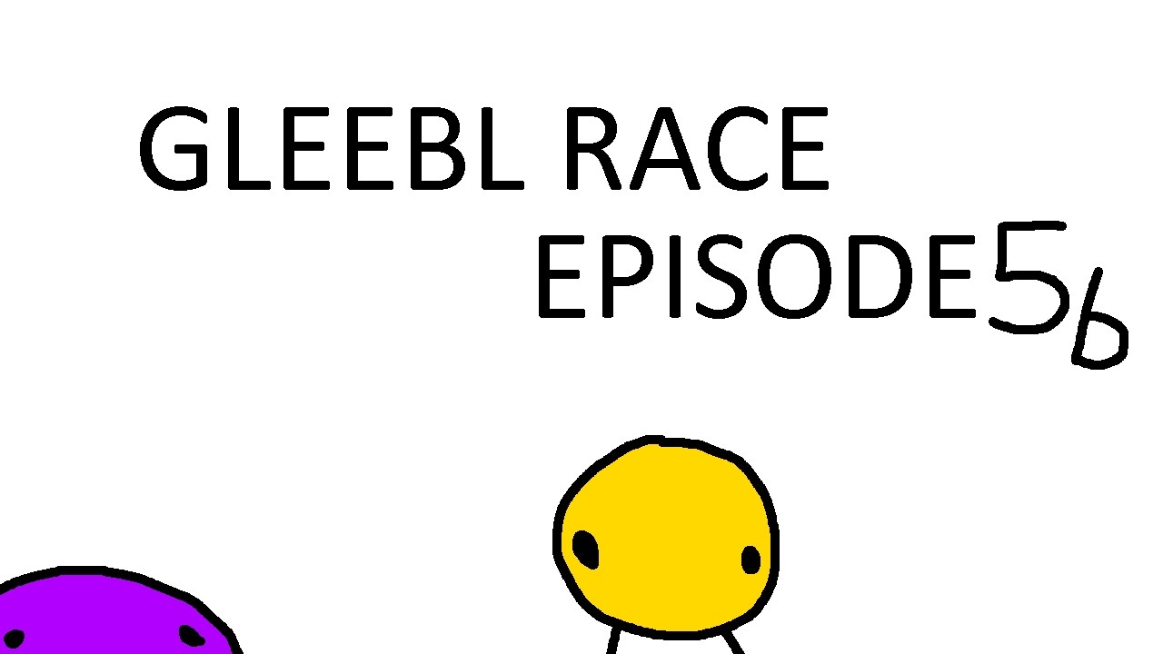 gleebl race - episode 5b - back on track