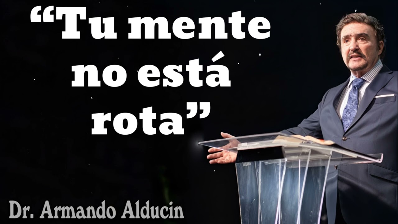 “Tu mente no está rota” |Armando Alducin  Está siendo renovada por el Espíritu Santo-Armando Alducín