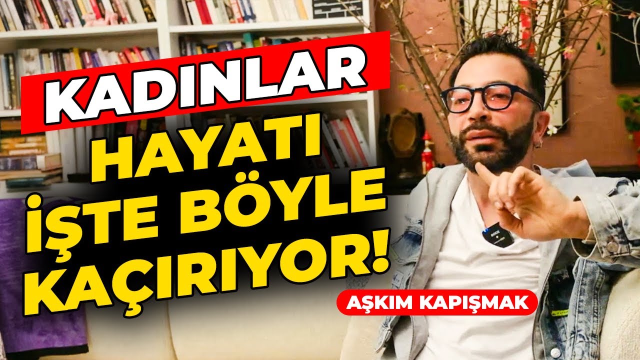 AŞKIM KAPIŞMAK: KENDİNİ SEVMEYİ UNUTAN KADINLAR HEP BUNU YAPIYOR!