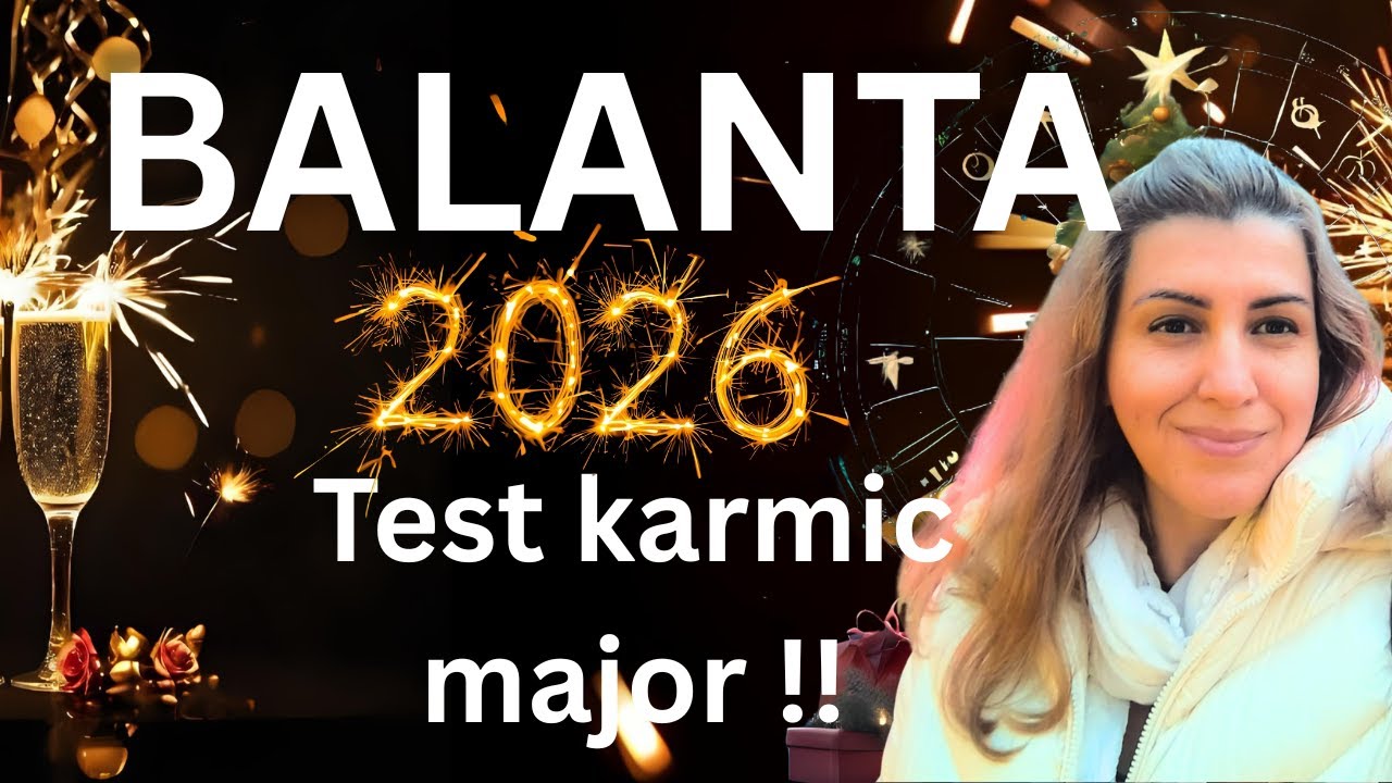 BALANTA 2026- Nu ai mai avut niciodata asa un an!! Punct de cotitură relațional!!
