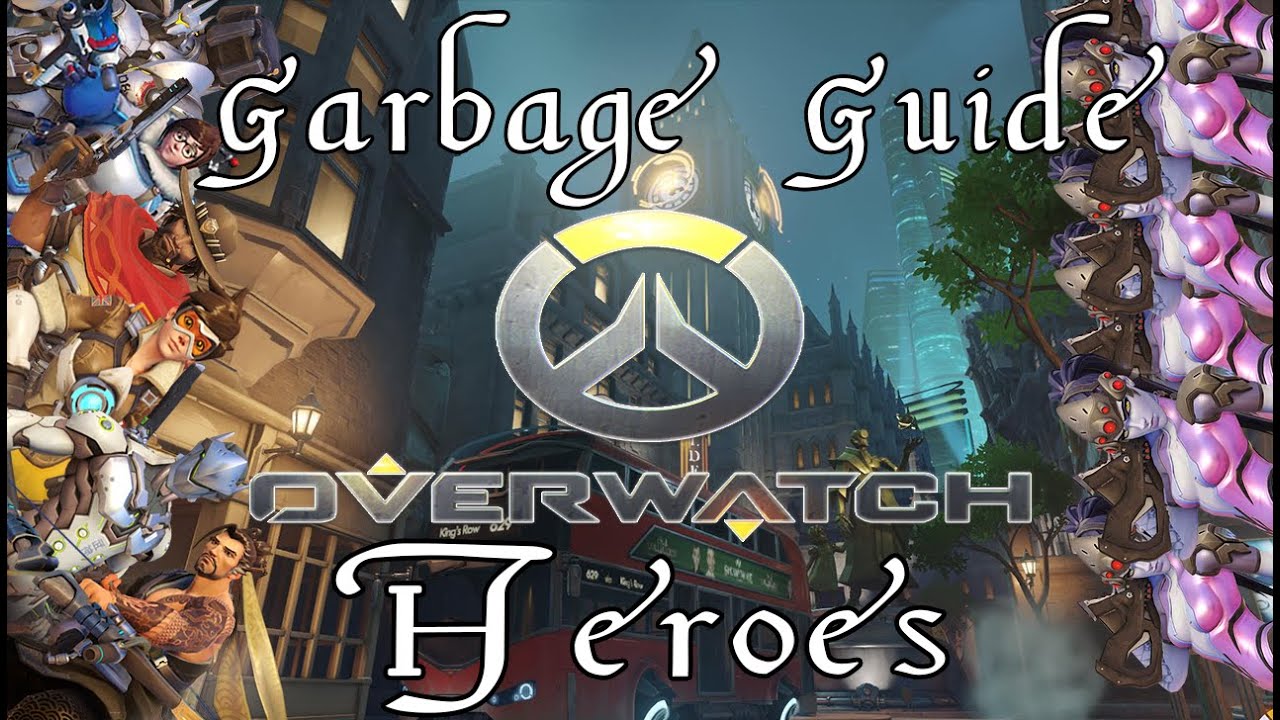 A Garbage Guide To Overwatch Heroes