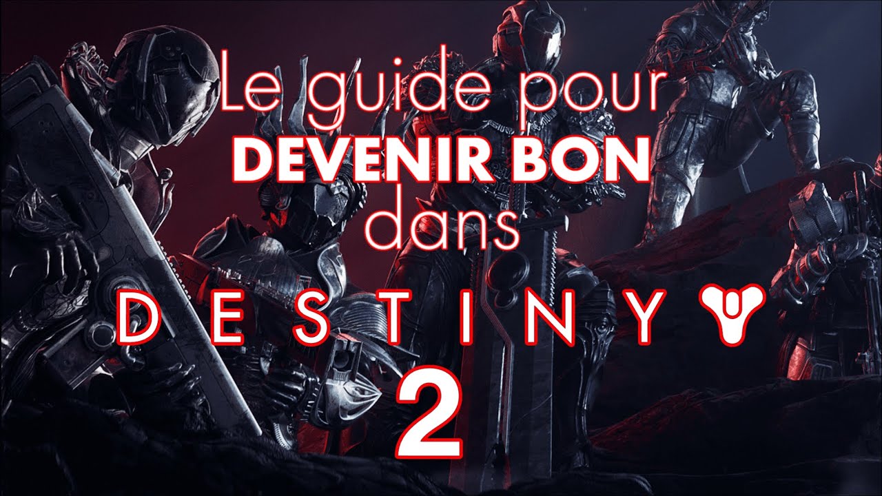 Le guide pour DEVENIR BON dans DESTINY 2