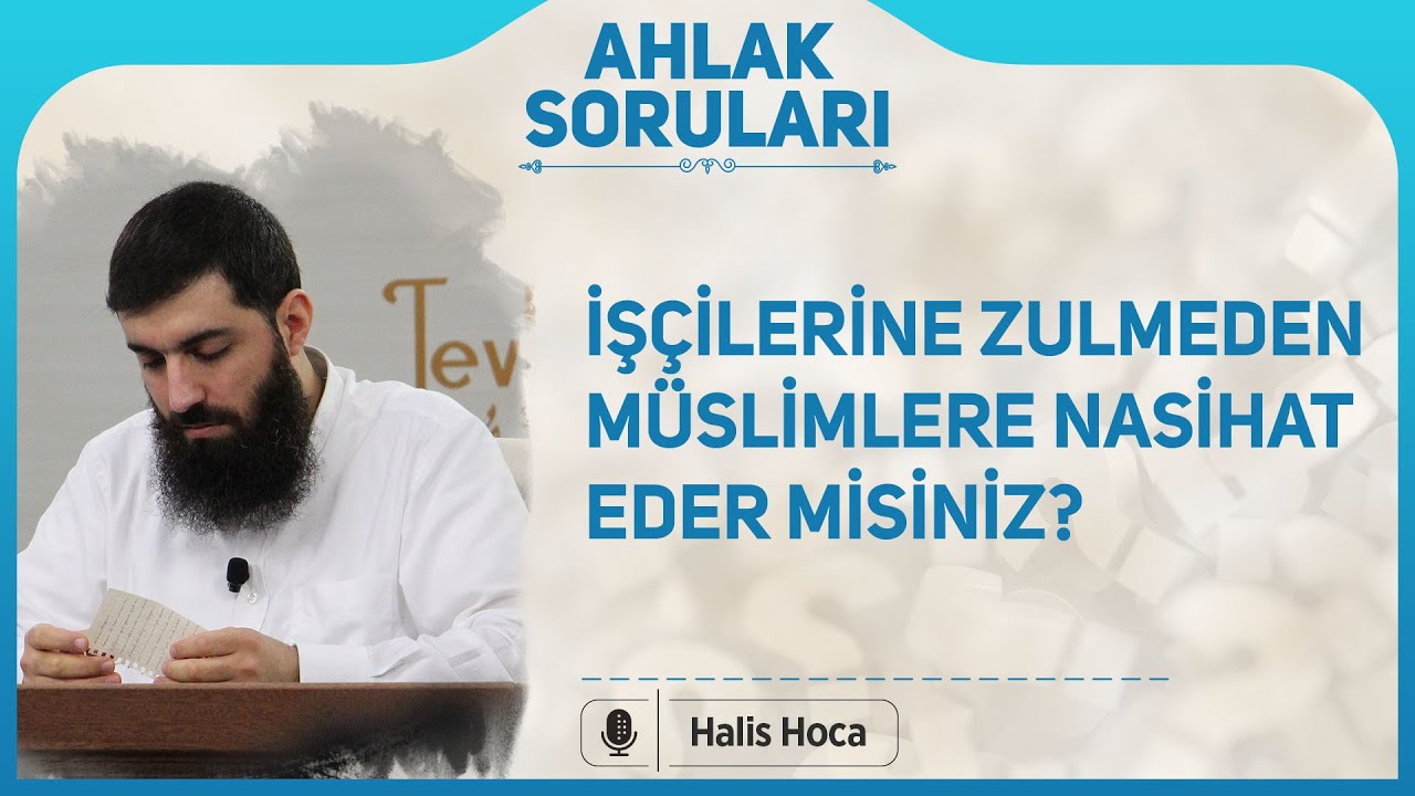 İşçilerine zulmeden Müslimlere nasihat eder misiniz? Halis Bayancuk Hoca