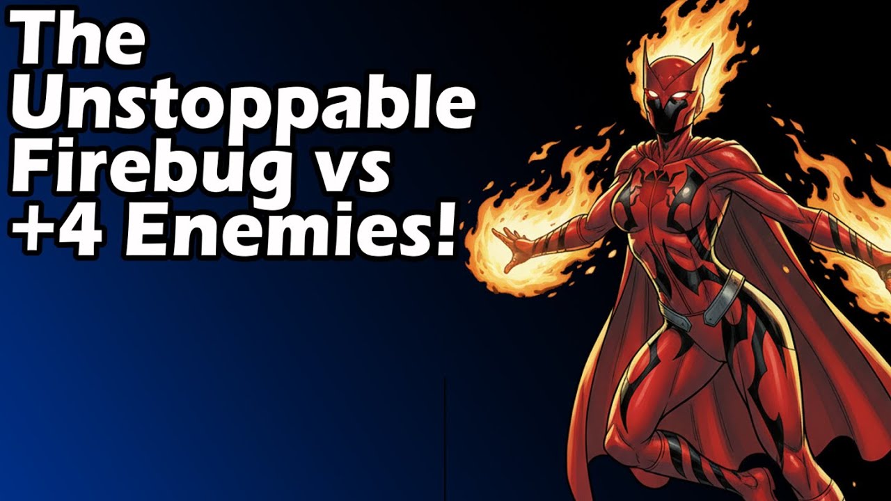 The Unstoppable Firebug vs +4 Enemies!
