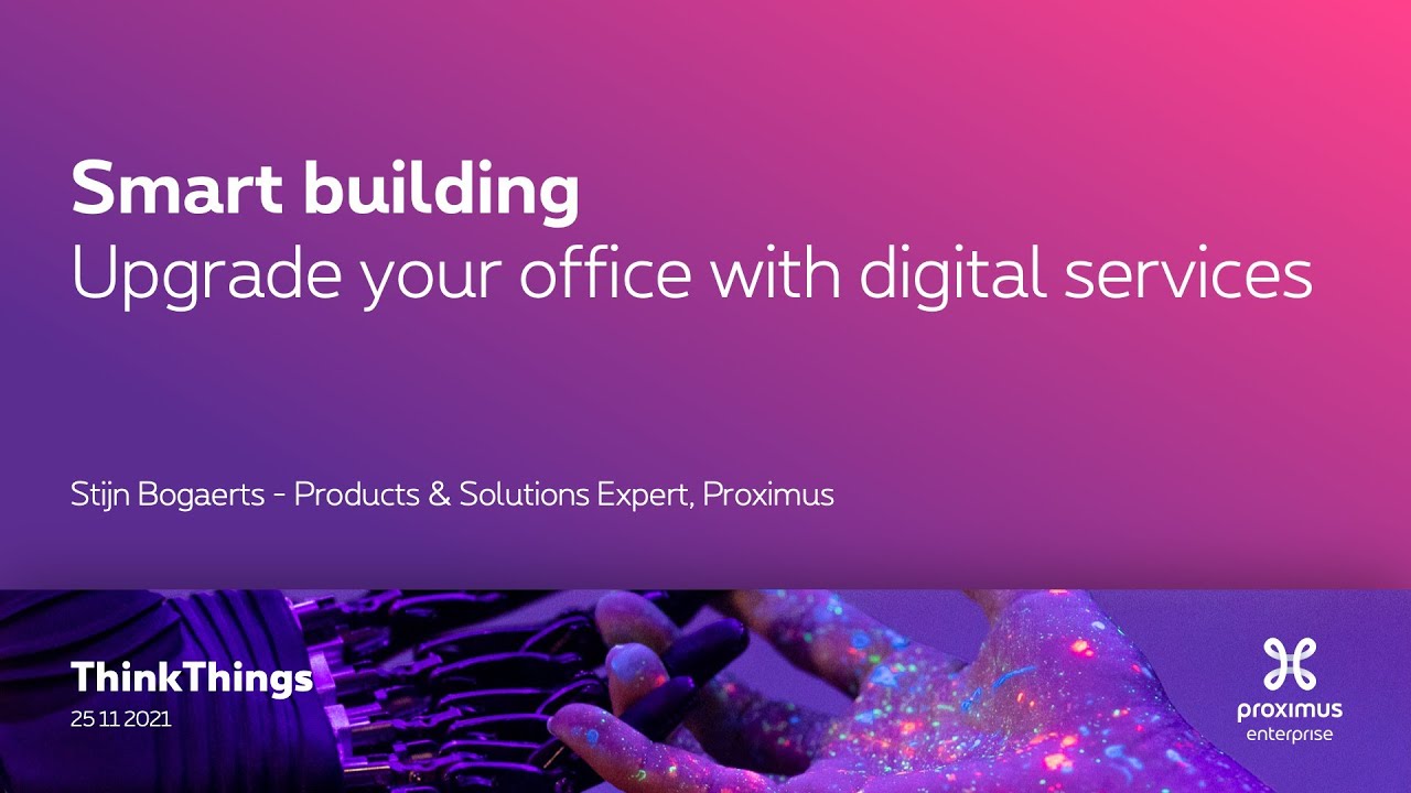 Smart buildingUpgrade your office with digital services - Proximus ThinkThings