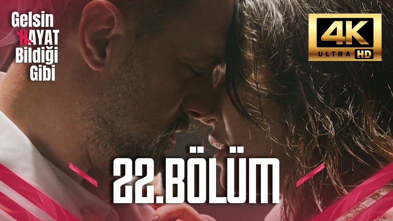 Gelsin Hayat Bildiği Gibi - 22. Bölüm (Ultra HD 4K)