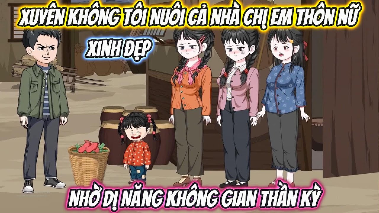 Xuyên Không Tôi Nuôi Cả Nhà Chị Em Thôn Nữ Xinh Đẹp Nhờ Dị Năng Không Gian Thần Kỳ Full Bộ