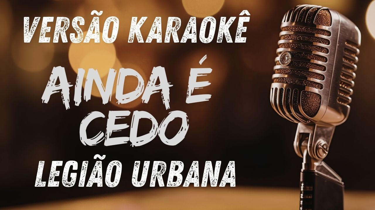 Ainda é Cedo - Legião Urbana   (Versão Karaokê)