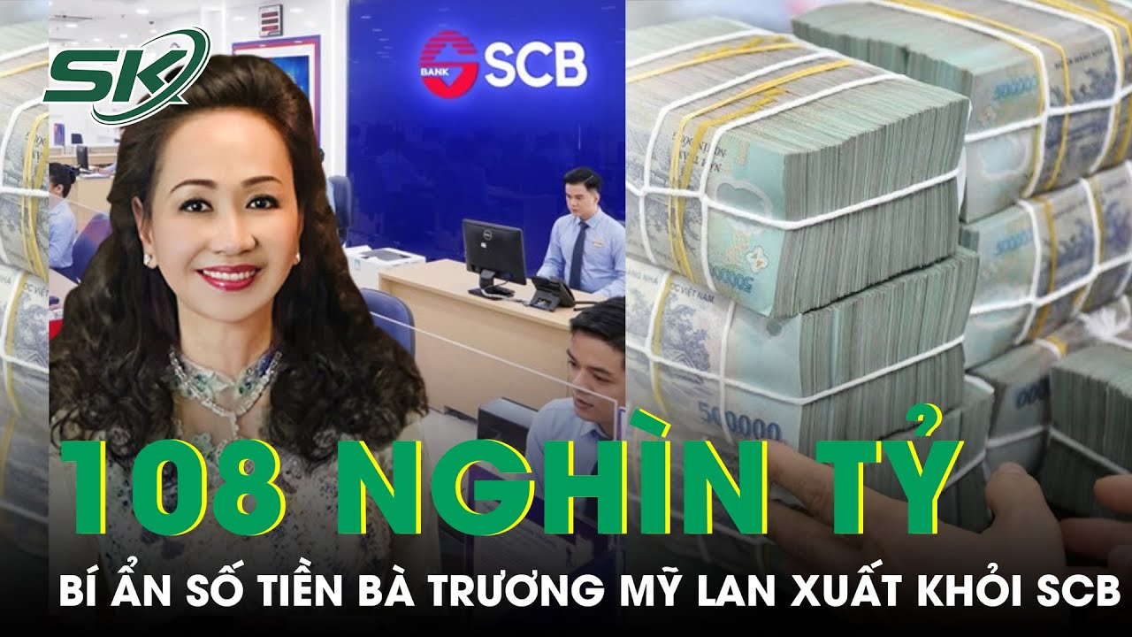 Hơn 108.000 Tỷ Đồng Mà Bà Trương Mỹ Lan Rút Từ SCB Được Dùng Để Làm Gì? | SKĐS