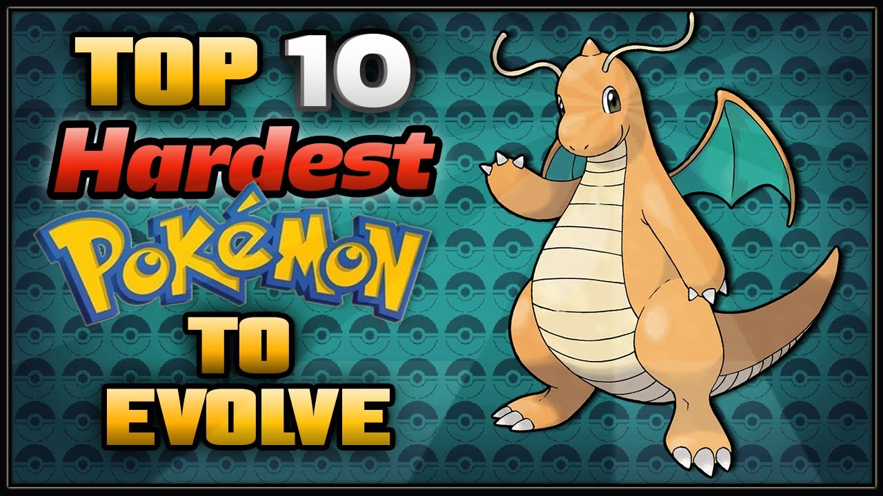 Top 10 Hardest Pokémon to Evolve