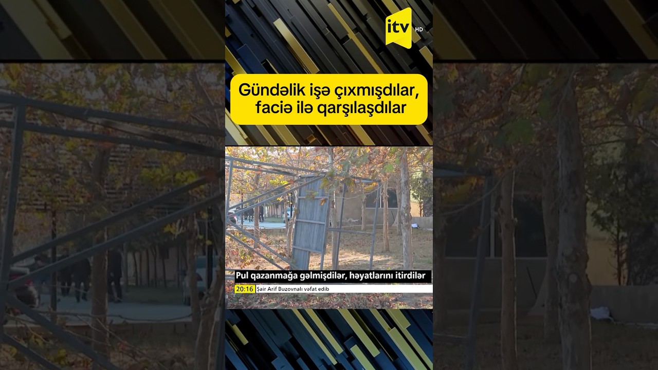 G&uuml;ndəlik işə &ccedil;ıxmışdılar, faciə ilə qarşılaşdılar