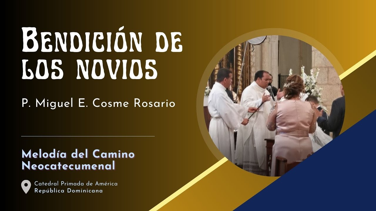 Bendición de los novios | P. Miguel Cosme | Melodía del Camino | Catedral Primada de América