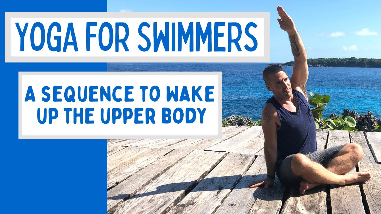 Yoga for Swimmers - Wake Up Your Upper Body
