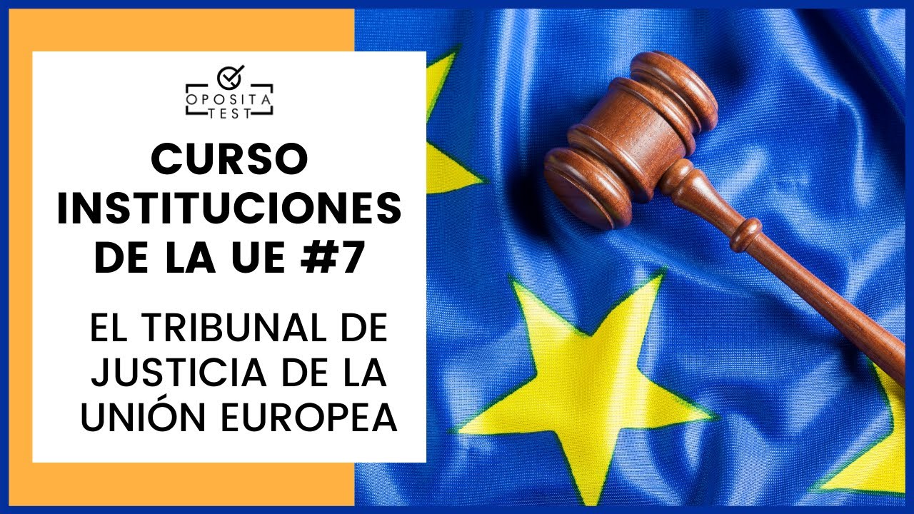 🇪🇺 CURSO de la UE para Opositores #7 | El Tribunal de Justicia de la Unión Europea (parte 1)