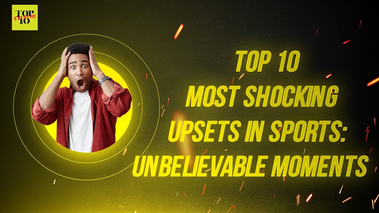 Top 10 Most Shocking Upsets in Sports: Unbelievable Moments