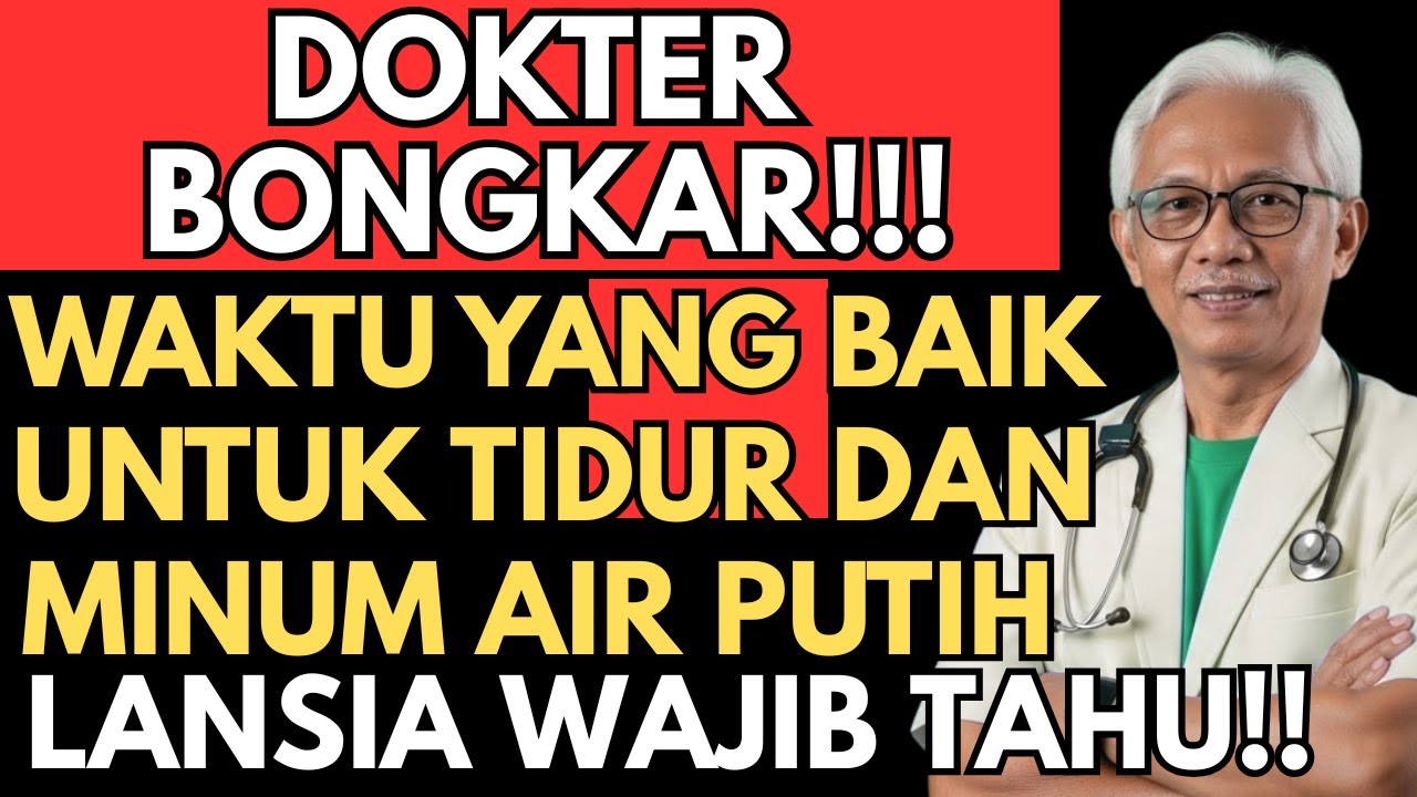DOKTER BONGKAR !!! Waktu yang baik untuk TIDUR DAN MINUM AIR PUTIH bagi LANSIA