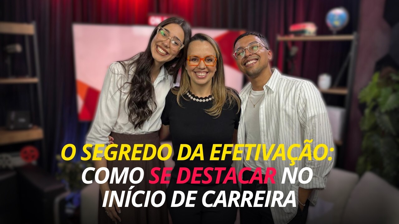 PODVRS #20 | COMO CONQUISTAR A EFETIVAÇÃO: O QUE AS EMPRESAS ESPERAM DE VOCÊ