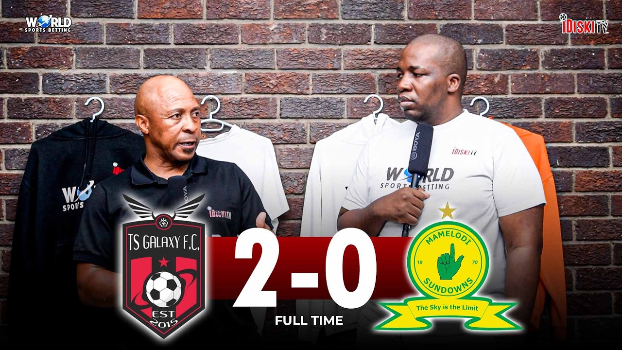 They Always Give Sundowns Problems | TS Galaxy 2-0 Mamelodi Sundowns | Tso Vilakazi
