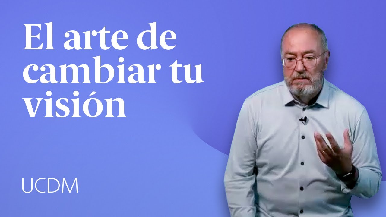 El arte de cambiar tu visión ↦ Enseñanzas de UCDM