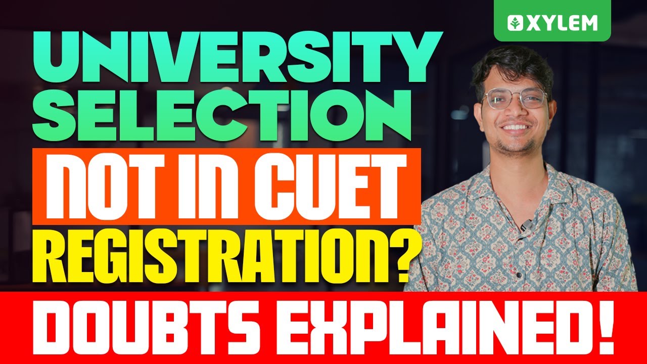 University Selection Not In CUET Registration? | Doubts Explained! | Xylem CUET