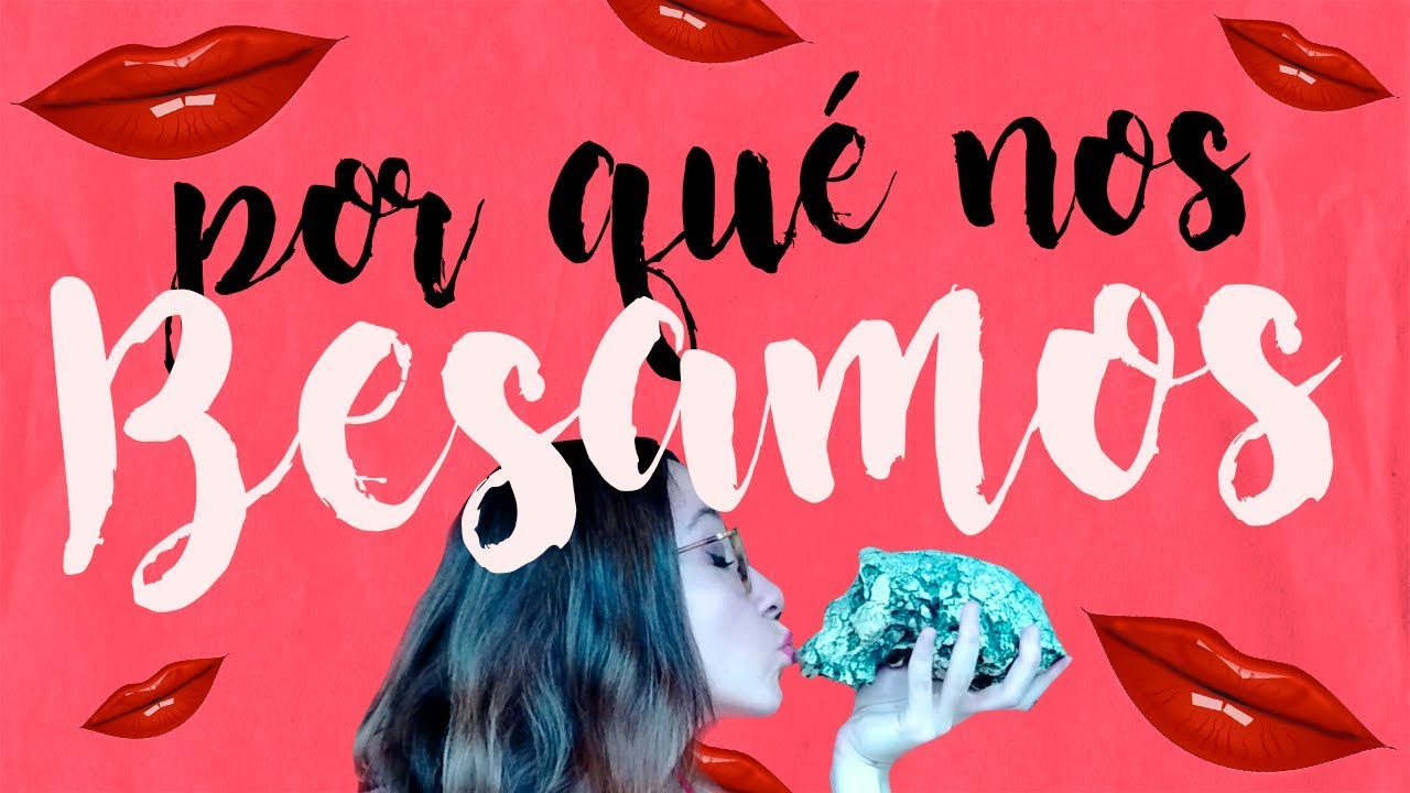 ¿POR QUÉ NOS BESAMOS? La ciencia tras los besos.