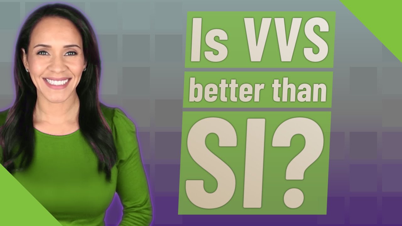 Is VVS better than SI?