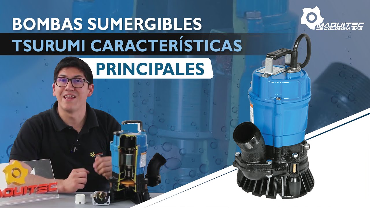 Bombas sumergible Tsurumi  características principales - Maquitec