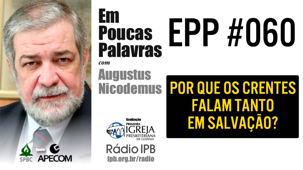 EPP #060 - POR QUE OS CRENTES FALAM TANTO EM SALVAÇÃO? - AUGUSTUS NICODEMUS
