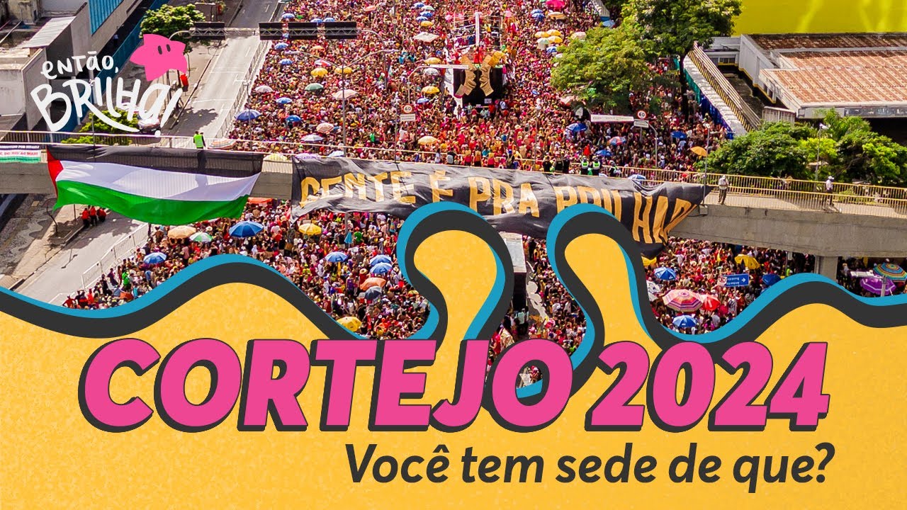 Então, Brilha! - Cortejo 2024 - Você tem sede de quê?