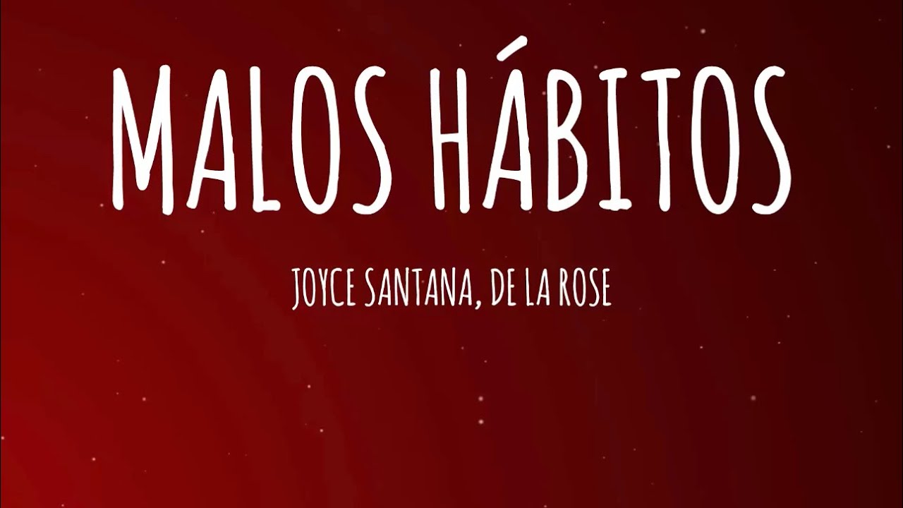 Joyce Santana, De La Rose - Malos H&aacute;bitos (Letra/Lyrics)