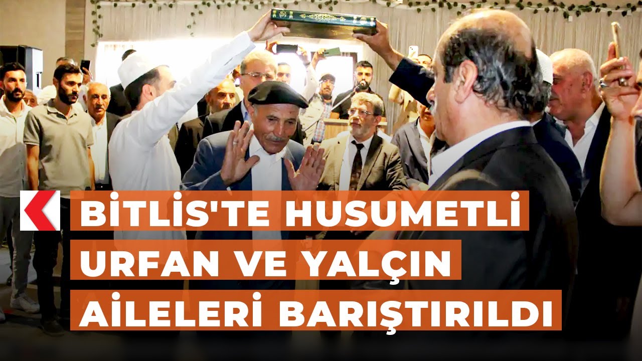 Bitlis'te husumetli Urfan ve Yalçın aileleri barıştırıldı
