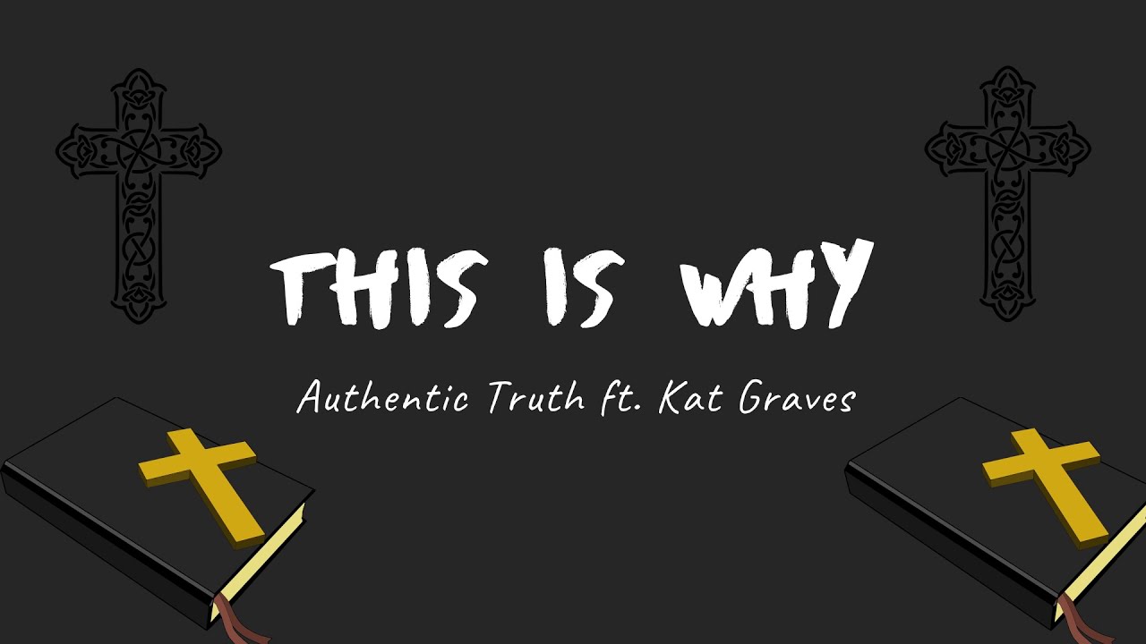 This Is Why - Authentic Truth ft. Kat Graves