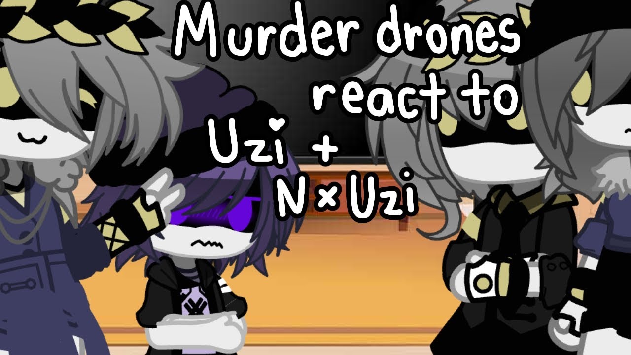 Murder Drones React to Uzi + N x Uzi