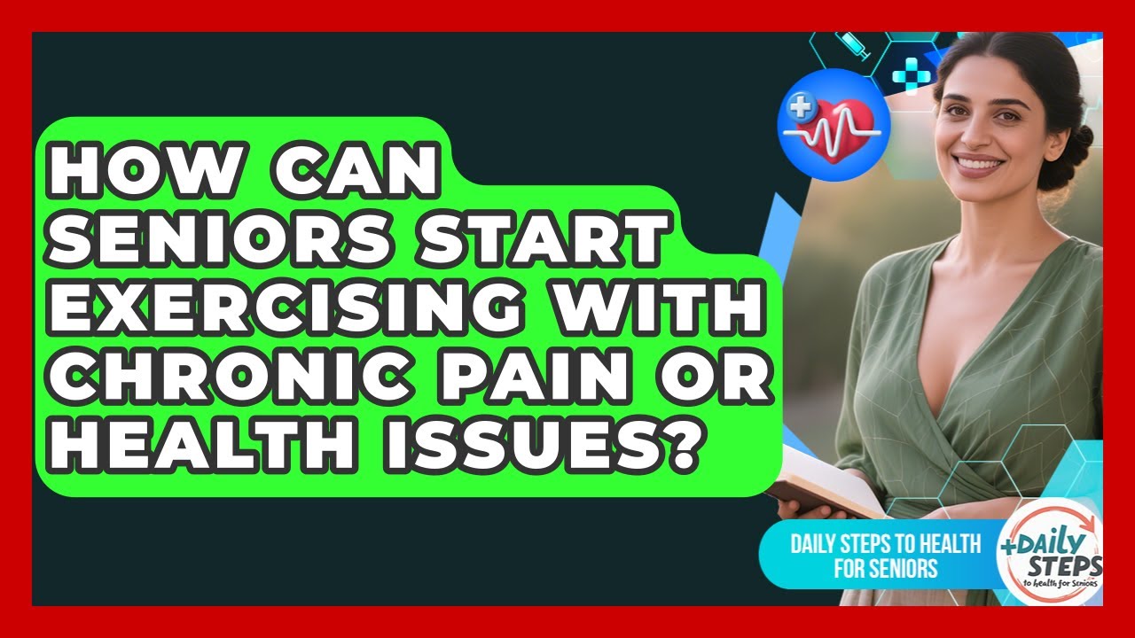 How Can Seniors Start Exercising With Chronic Pain Or Health Issues?